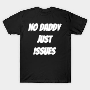 no daddy just issues T-Shirt